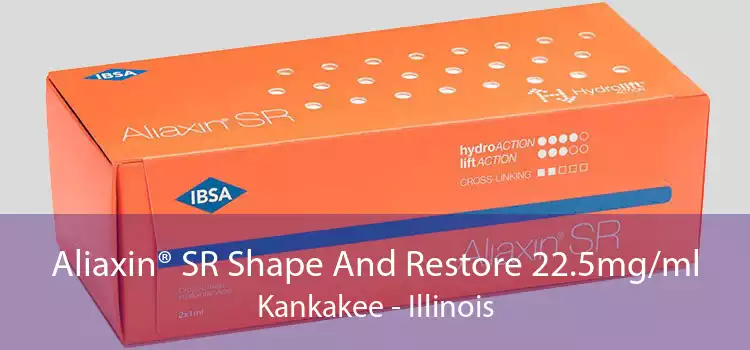 Aliaxin® SR Shape And Restore 22.5mg/ml Kankakee - Illinois