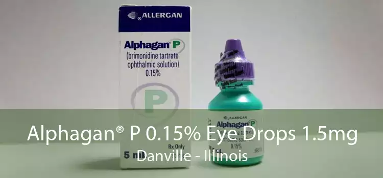 Alphagan® P 0.15% Eye Drops 1.5mg Danville - Illinois