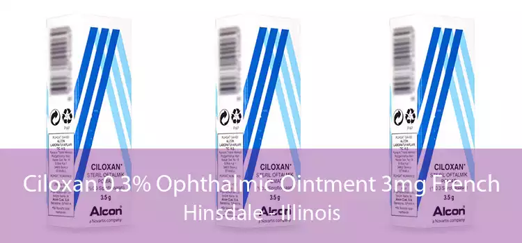 Ciloxan 0.3% Ophthalmic Ointment 3mg French Hinsdale - Illinois