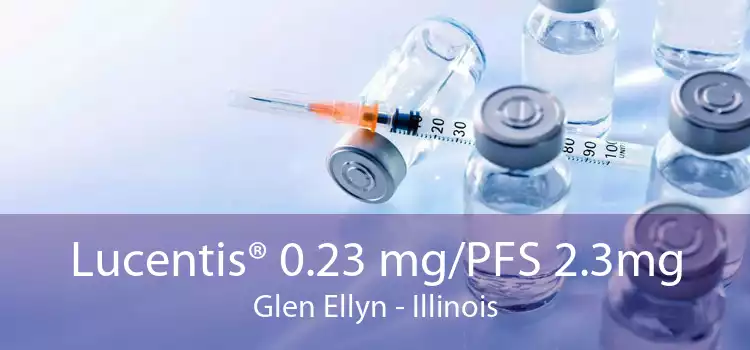 Lucentis® 0.23 mg/PFS 2.3mg Glen Ellyn - Illinois