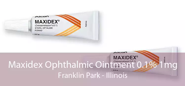 Maxidex Ophthalmic Ointment 0.1% 1mg Franklin Park - Illinois