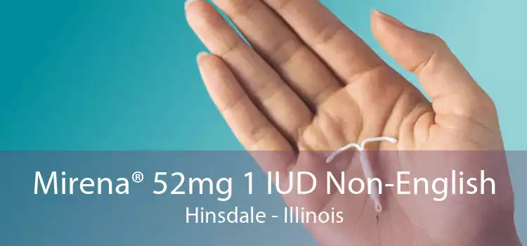 Mirena® 52mg 1 IUD Non-English Hinsdale - Illinois