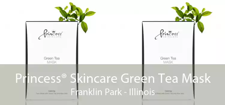 Princess® Skincare Green Tea Mask Franklin Park - Illinois