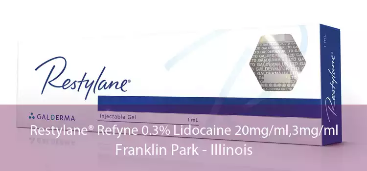 Restylane® Refyne 0.3% Lidocaine 20mg/ml,3mg/ml Franklin Park - Illinois