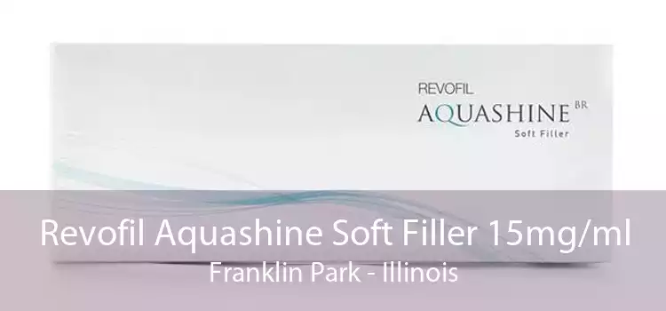 Revofil Aquashine Soft Filler 15mg/ml Franklin Park - Illinois