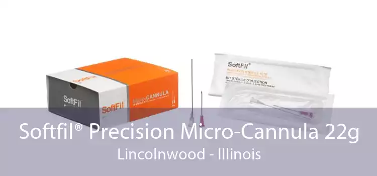 Softfil® Precision Micro-Cannula 22g Lincolnwood - Illinois