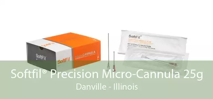 Softfil® Precision Micro-Cannula 25g Danville - Illinois