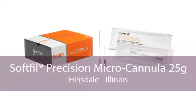 Softfil® Precision Micro-Cannula 25g Hinsdale - Illinois