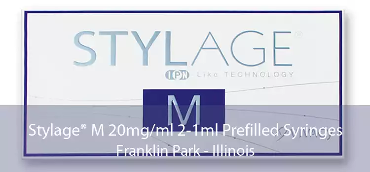 Stylage® M 20mg/ml 2-1ml Prefilled Syringes Franklin Park - Illinois