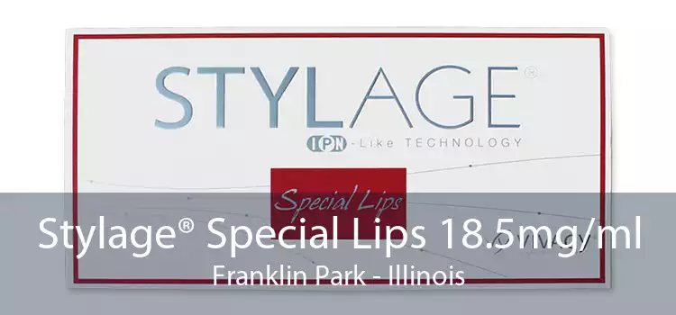 Stylage® Special Lips 18.5mg/ml Franklin Park - Illinois